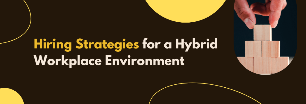 hiring strategies for a hybrid workplace environment
