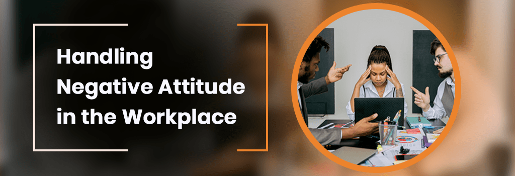tips to handle negative attitude in the workplace