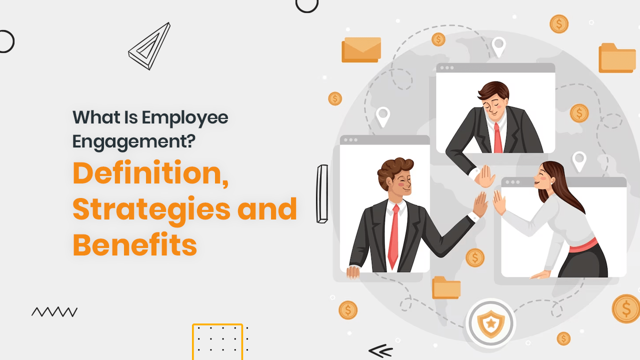 What Is Employee Engagement? Definition, Strategies and Benefits